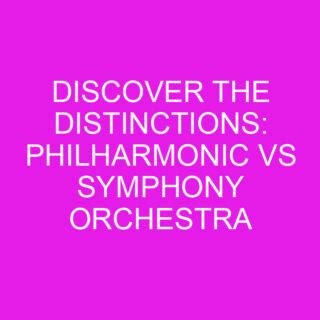 difference between philharmonic and symphony: exploring the nuances of musical ensembles